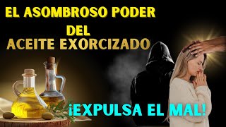 🚨CÓMO ES EL ASOMBROSO PODER DEL ACEITE EXORCIZADO  ¡Expulsa el Mal [upl. by Tedmund]