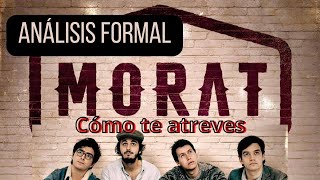 COMO TE ATREVES A VOLVER MORAT ANALISIS FORMAL [upl. by Murrah]