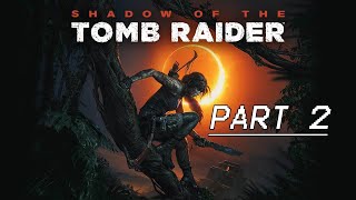 Shadow Of The Tomb Raider  Gameplay Walkthrough Part 2 [upl. by Ahsuat]