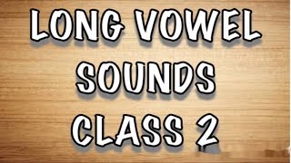 Long Vowel Sounds  CLASS 2 [upl. by Losse]