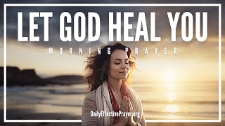 A Powerful Morning Prayer For Emotional Healing amp Restoration Let Go and Let God Heal You Inside [upl. by Mylo]