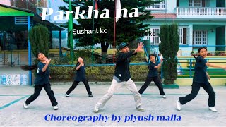 Parkha na Cover dance video  choreography by piyush malla sushantkc [upl. by Loggins]