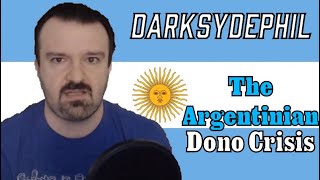 DarkSydePhil  The Argentinian Dono Crisis [upl. by Nal]