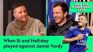 WHEN SI FERRY amp HALLIDAY PLAYED AGAINST JAMIE VARDY  How The Other Half Live Podcast [upl. by Rodolfo]