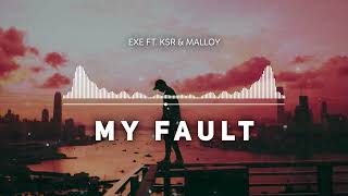 Exe ft KSR amp malloy  My Fault [upl. by Constance468]