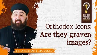 Orthodox Icons Are we worshiping graven images by Fr Anthony Mourad [upl. by Donahue]