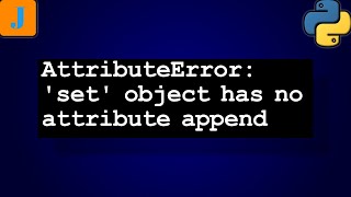 AttributeError set object has no attribute append [upl. by Janessa259]