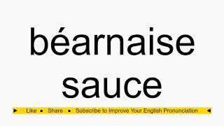 How to pronounce béarnaise sauce [upl. by Nairde]