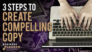 3 Steps To Creating Compelling Copy [upl. by Ursal]