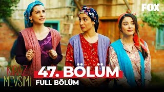 Kiraz Mevsimi 47 Bölüm [upl. by Dillon]