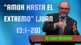 Amor Hasta El Extremo Juan 13120  Pastor Sugel Michelen Messages [upl. by Jeggar]