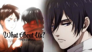 Eren amp Mikasa AMV 4x18 What About Us [upl. by Cari484]