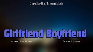 GIRLFRIEND BOYFRIEND OFFICIAL MUSIC VIDEO PROD BY FREE BEATS GURU HALDKAR [upl. by Adaner]