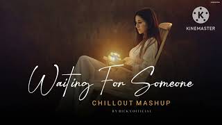 Waiting For Someone Mashup 2024 Emotional Chillout  MASHUP LOFI  Slowed Reverb [upl. by Andrew401]