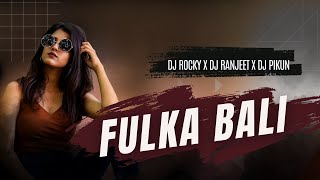 Fulka Bali  Dj Rocky X Dj Ranjeet X Dj Pikun [upl. by Philipines]