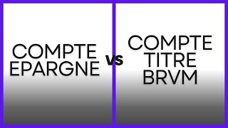 BRVM  Compte Epargne VS Compte Titre [upl. by Chesney]