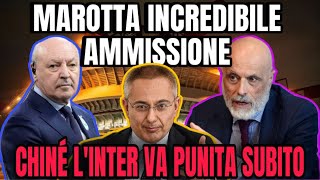 MAROTTA INCREDIBILE AMMISSIONE CHINÉ DEVE PUNIRE L’INTER [upl. by Naujet]