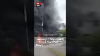 Ikwerre LG Secretariats In Rivers State Set Ablaze riverstate factnewsafrica factnewshausa [upl. by Gabriellia]