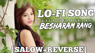 besharam rang song slowed reverb  besharam rang song slowed reverb song bhojpurilofi lofisong [upl. by Bancroft86]