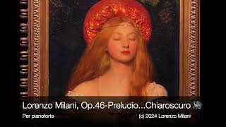 Lorenzo Milani “Preludio…ChiaroscuroOmaggio all’Arte Preraffaellita” Op46 per pianoforte [upl. by Aenneea]