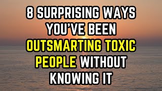 8 Surprising Ways You’ve Been Outsmarting Toxic People Without Knowing It [upl. by Markowitz]