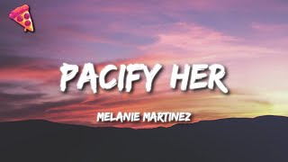 Melanie Martinez  Pacify Her Lyrics quotPacify herShe’s getting on my nervesquot [upl. by Maribeth]