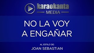 Karaokanta  Joan Sebastian  No la voy a engañar [upl. by Eendyc657]