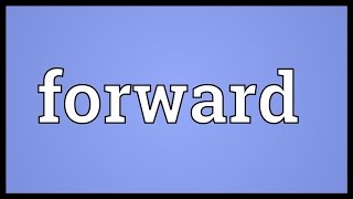 Forward Meaning [upl. by Jaquenetta]