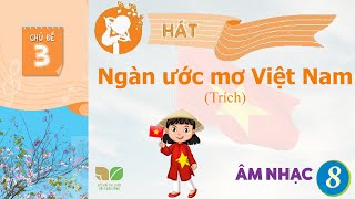 CHỦ ĐỀ 3 NGÀN ƯỚC MƠ VIỆT NAM  ÂM NHẠC LỚP 8  KẾT NỐI TRI THỨC [upl. by Ainav565]