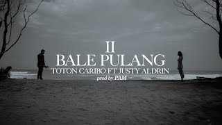 BALE PULANG II  TOTON CARIBO FEAT JUSTY ALDRIN  OFFICIAL MV [upl. by Cromwell]