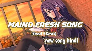 newsonghind Slowed Reverb Maind fresh song hindi AB [upl. by Roobbie]