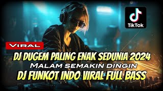 DJ DUGEM PALING ENAK SEDUNIA 2024 ⁉️ Malam Semakin Dingin ‼️ Dj Funkot indo Viral Full Bass [upl. by Calysta]