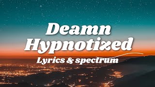 Deamn  Hypnotized Lyrics amp Spectrum [upl. by Lessirg]