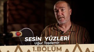 Sesin Yüzleri  1Bölüm  Uğur Taşdemir [upl. by Eyram681]