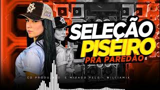 SELEÇÃO PISEIRO  PRA PAREDÃO  AS MAIS TOCADAS  DJ Williamix 🔊🔊🔊 [upl. by Musetta]