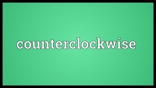 Counterclockwise Meaning [upl. by Ixela]