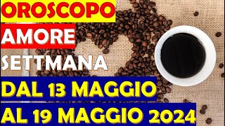 Oroscopo e Previsioni Amore per i 12 Segni Zodiacali Settimana dal 13 Maggio al 19 Maggio 2024 [upl. by Ssyla514]