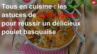 Tous en cuisine  les astuces de Cyril Lignac pour réussir un délicieux poulet basquaise [upl. by Garnes]