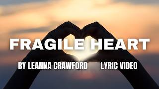 Fragile Heart LYRIC VIDEO by Leanna Crawford [upl. by Remo]