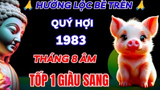 👉ĂN Ở PHÚC PHẦN TRỜI PHẬT ĐỘ MỆNH QUÝ HỢI 1983 ĐÚNG THÁNG 8 ÂM LỊCH ÔM LỘC LỚN LÊN TỐP 1 GIÀU SANG [upl. by Apps]