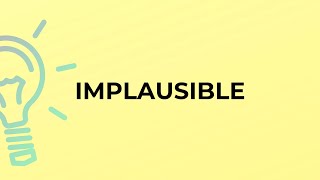 What is the meaning of the word IMPLAUSIBLE [upl. by Etennaej574]