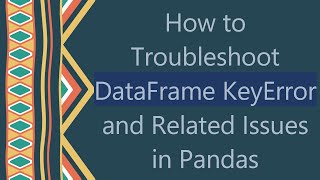 How to Troubleshoot DataFrame KeyError and Related Issues in Pandas [upl. by Clynes781]