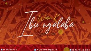 IBU NGALABA RELOADED by Wisdom K Lyric Video [upl. by Tillo]