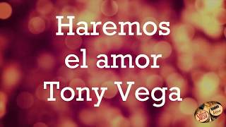 Haremos el amor Tony vega [upl. by Opaline314]