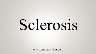 How To Say Sclerosis [upl. by Bicknell]