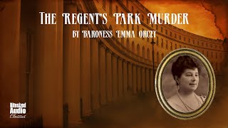 The Regents Park Murder A quotTeahouse Detectivequot Mystery  by Emma Orczy  A Bitesized Audiobook [upl. by Alikam873]