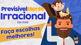 PREVISIVELMENTE IRRACIONAL  Como fazer escolhas melhores  Dan Ariely [upl. by Prosperus]