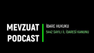 Mevzuat Podcast  İdare Hukuku  5442 Sayılı İl İdaresi Kanunu [upl. by Brabazon112]