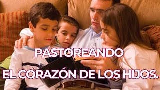 PASTOREANDO EL CORAZÓN DE LOS HIJOS [upl. by Adnohsar471]