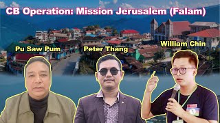 CB Operation Mission Jerusalem Falam Thu  Pu Saw Pum Peter Thang William Chin [upl. by Erasaec559]